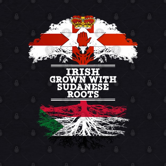 Northern Irish Grown With Sudanese Roots - Gift for Sudanese With Roots From Sudan by Country Flags